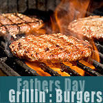 Fathers Day Grilling Burgers & Meats